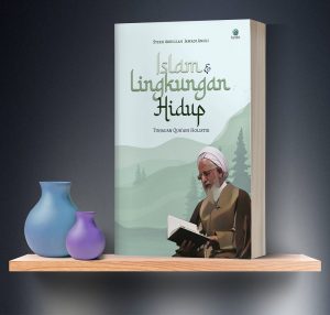 ISLAM DAN LINGKUNGAN HIDUP : Tinjauan Qur'ani Holistik